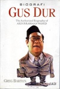 BEOGRAFI GUS DUR THE AUTHORIZED BIOGRAPHY OF ABDURRAHMAN WAHID