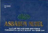 ASBABUN NUZUL, LATAR BELAKANG HISTORIS TURUNNYA AYAT-AYAT AL-QUR'AN