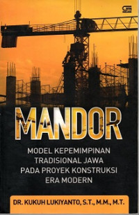 MANDOR MODEL KEPEMIMPINAN TRADISIONAL JAWA PADA PROYEK KONSTRUKSI ERA MODERN