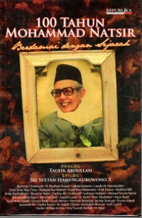 100 TAHUN MOHAMMAD NATSIR BERDAMAI DENGAN SEJARAH