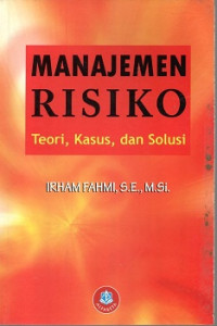 MANAJEMEN RISIKO, TEORI, KASUS DAN SOLUSI