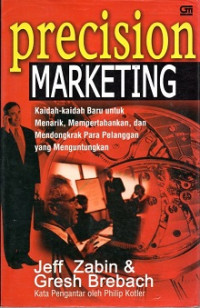 PRECISION MARKETING, KAIDAH-KAIDAH BARU UNTUK MENARIK, MEMPERTAHANKAN DAN MENDONGKRAK PARA PELANGGAN YANG MENGUNTUNGKAN