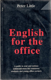 ENGLISH FOR THE OFFICE A GUIDE TO ORAL AND WRITTEN COMMUNICATION FOR COMMERCE STUDENTS AND YOUNG OFFICE WORKERS