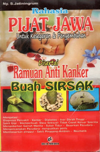 RAHASIA PIJAT JAWA UNTUK KESEGARAN & PENYEMBUHAN DISERTAI RAMUAN ANTI KANKER BUAH SIRSAK