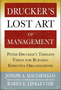 DRUCKER'S LOST ART OF MANAGEMENT PETER DRUCKER'S TIMELESS VISION FOR BUILDING EFFECTIVE ORGANIZATIONS