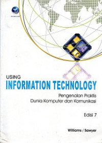 USING INFORMATION TECHNOLOGY PENGENALAN PRAKTIS DUNIA KOMPUTER DAN KOMUNIKASI