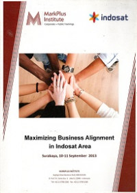 MARK PLUS INSTITUTE CORPORATE + PUBLIC TRAININGS MAXIMIZING BUSINESS ALIGNMENT IN INDOSAT AREA SURABAYA, 10-11 SEPTEMBER 2013