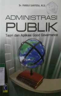 Administrasi Publik ( Teori dan Aplikasi Good Goverment )