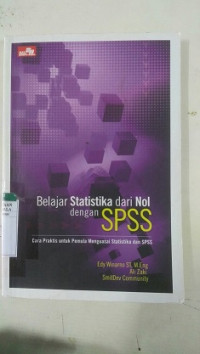 BELAJAR STATISTIKA DARI NOL DENGAN SPSS CARA PRAKTIS UNTUK PEMULA MENGUASAI STATISTIKA DAN SPSS